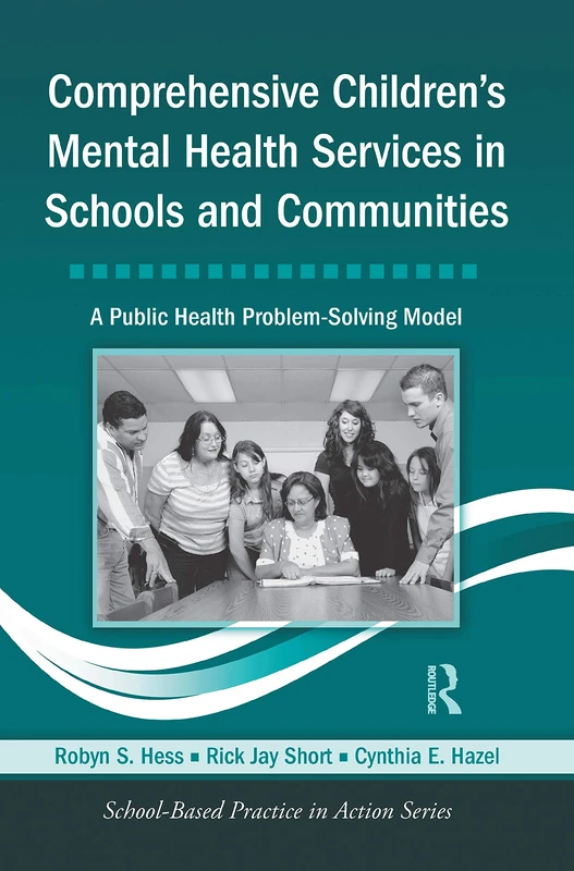 Comprehensive Children's Mental Health Services in Schools and Communities: A Public Health Problem-Solving Model (School-Based Practice in Action)