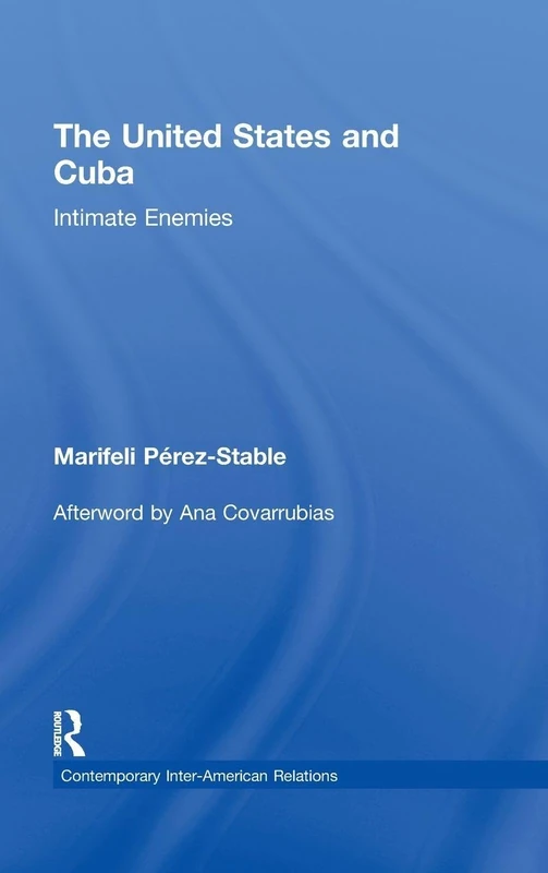 The United States and Cuba: Intimate Enemies (Contemporary Inter-American Relations)