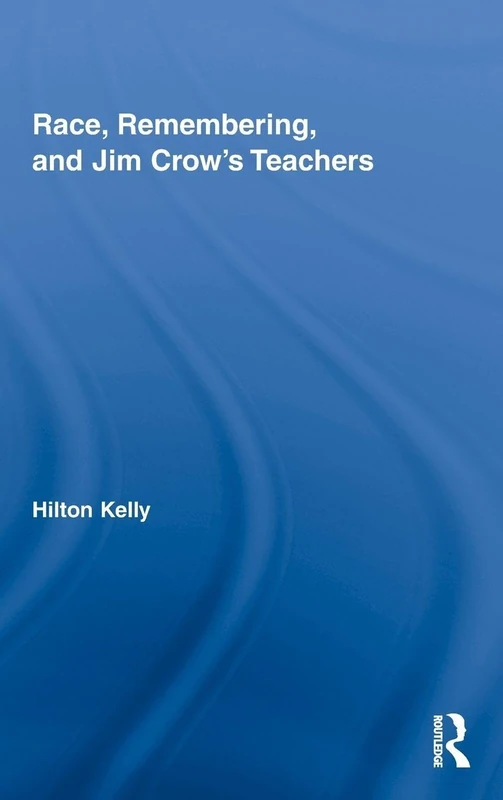 Race, Remembering, and Jim Crow's Teachers (Studies in African American History and Culture)