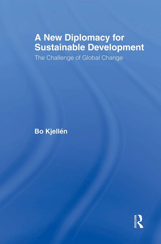 A New Diplomacy for Sustainable Development: The Challenge of Global Change (Routledge/SEI Global Environment and Development Series)