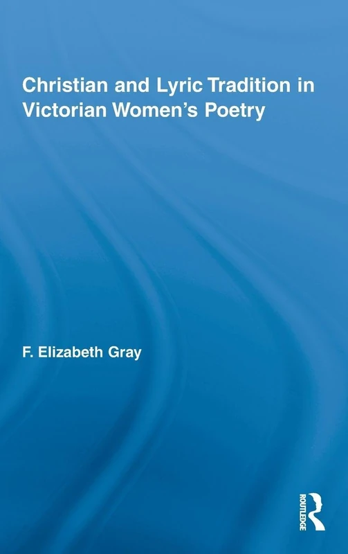 Christian and Lyric Tradition in Victorian Women's Poetry: 03 (Routledge Studies in Nineteenth Century Literature)