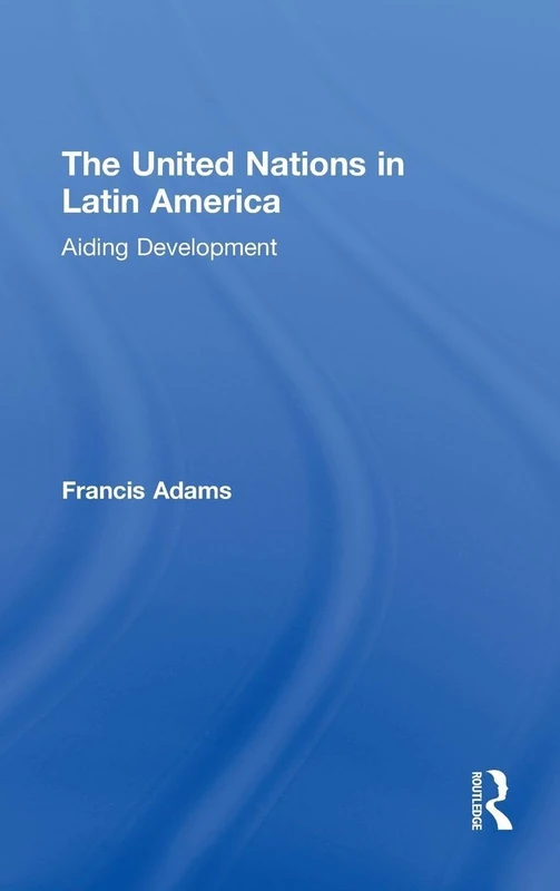 Routledge - The United Nations in Latin America: Aiding Development