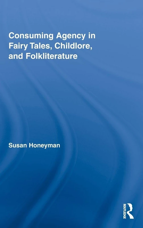 Routledge Consuming Agency in Fairy Tales and Childlore Book 2