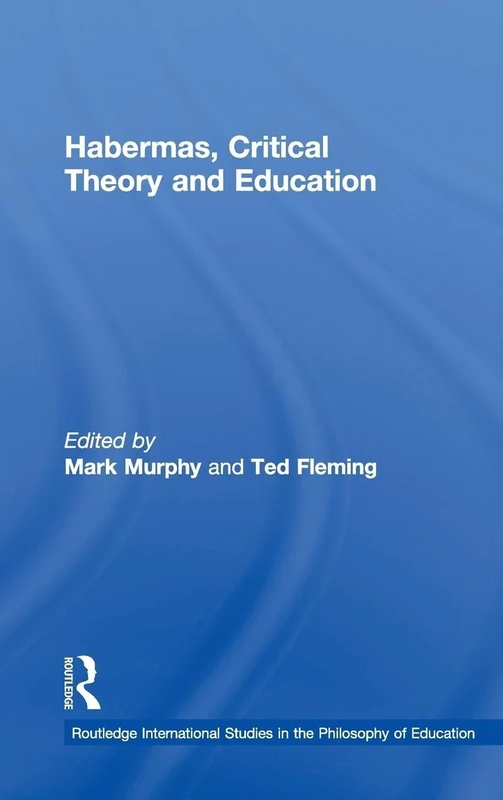 Habermas, Critical Theory and Education: 22 (Routledge International Studies in the Philosophy of Education)