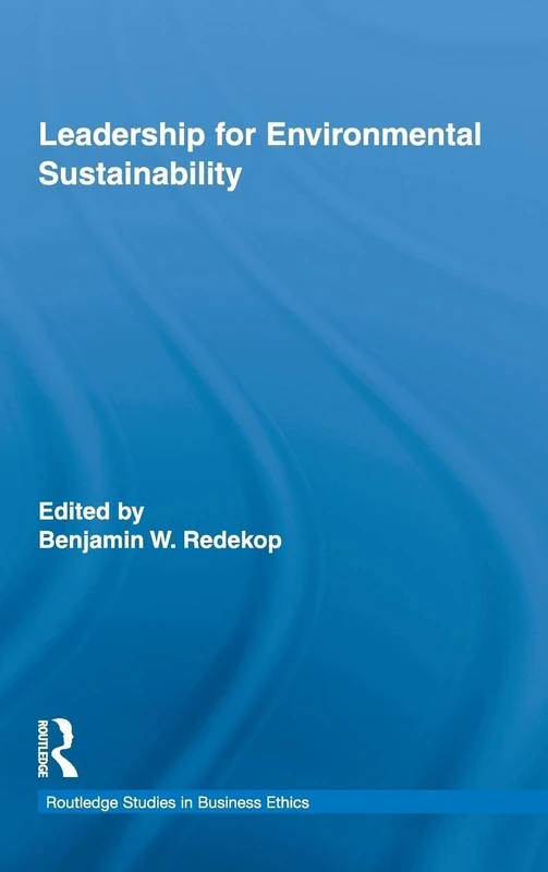 Leadership for Environmental Sustainability: 03 (Routledge Studies in Business Ethics)