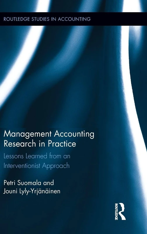 Management Accounting Research in Practice: Lessons Learned from an Interventionist Approach (Routledge Studies in Accounting)