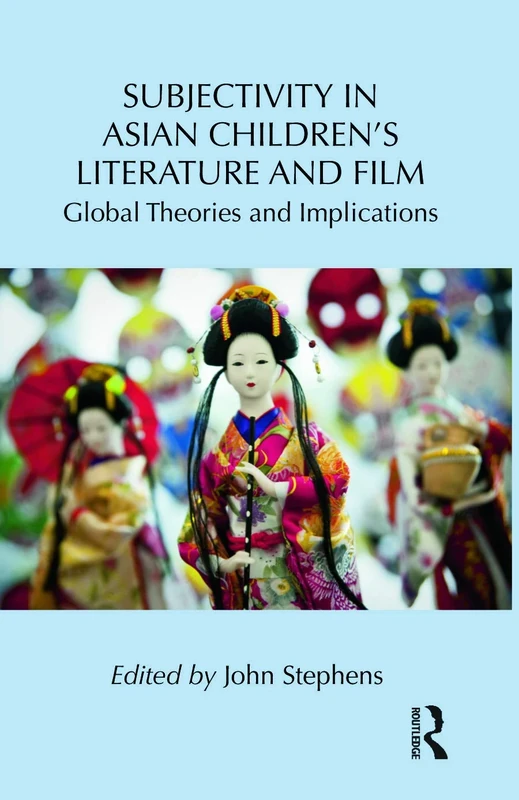 Subjectivity in Asian Children's Literature and Film: Global Theories and Implications (Children's Literature and Culture)