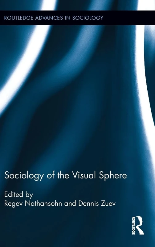 Sociology of the Visual Sphere: 91 (Routledge Advances in Sociology)