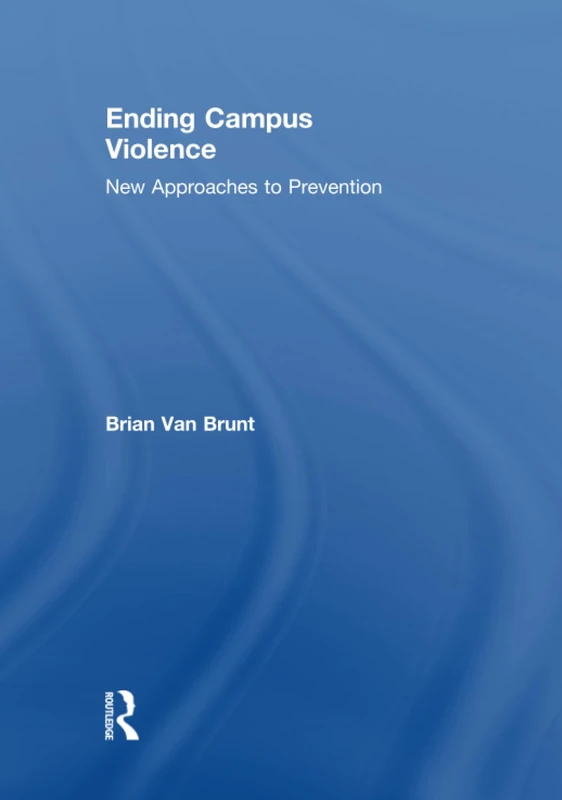Routledge - Ending Campus Violence: New Approaches to Prevention
