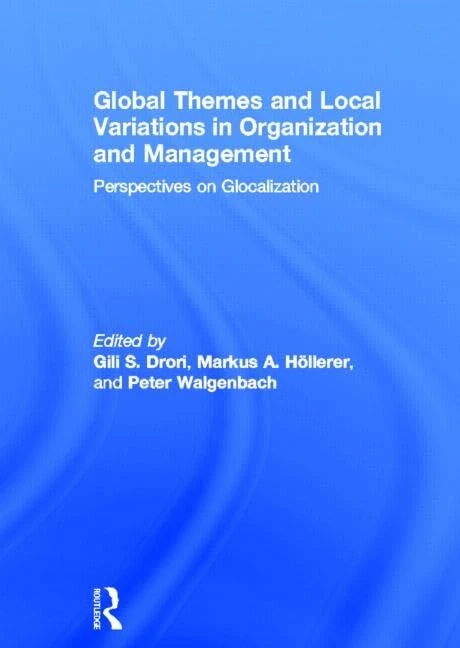 Global Themes and Local Variations in Organization and Management: Perspectives on Glocalization
