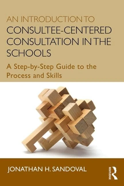 An Introduction to Consultee-Centered Consultation in the Schools: A Step-by-Step Guide to the Process and Skills (Consultation, Supervision, and Professional Learning in School Psychology Series)