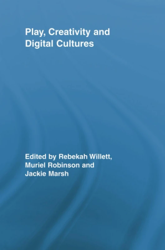 Play, Creativity and Digital Cultures (Routledge Research in Education)