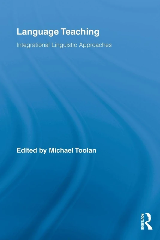Language Teaching: Integrational Linguistic Approaches (Routledge Advances in Communication and Linguistic Theory)