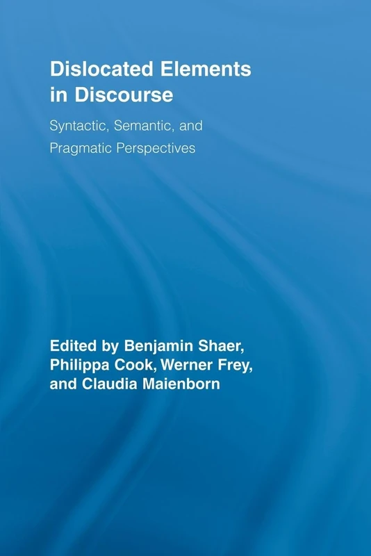 Dislocated Elements in Discourse: Syntactic, Semantic, and Pragmatic Perspectives (Routledge Studies in Germanic Linguistics)