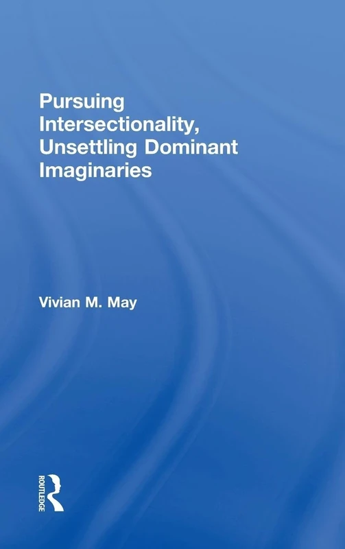 Pursuing Intersectionality, Unsettling Dominant Imaginaries (Contemporary Sociological Perspectives) - Image 1