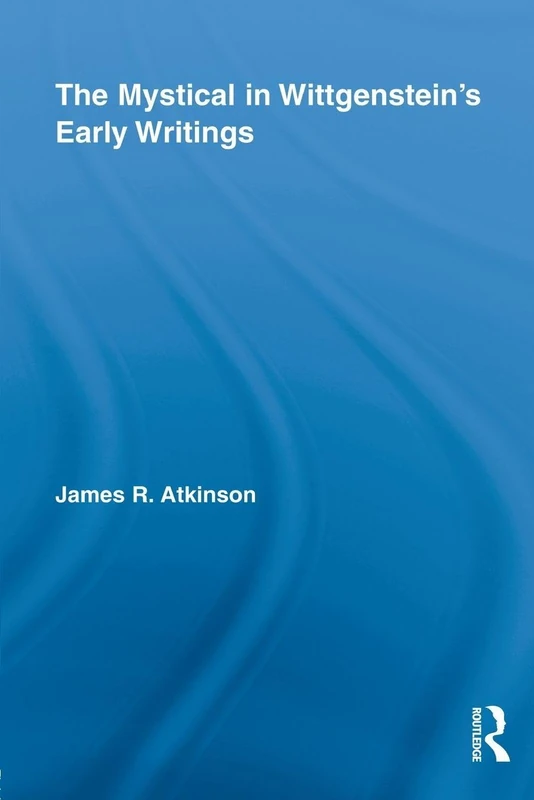The Mystical in Wittgenstein's Early Writings (Studies in Philosophy)