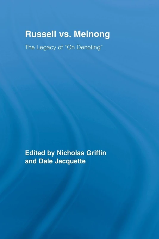Russell vs. Meinong: The Legacy of "On Denoting" (Routledge Studies in Twentieth-Century Philosophy)