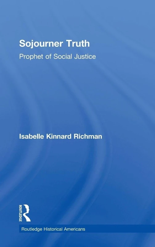 Sojourner Truth: Prophet of Social Justice (Routledge Historical Americans)