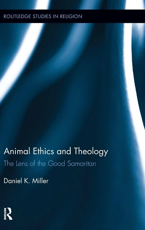 Animal Ethics and Theology: The Lens of the Good Samaritan: 17 (Routledge Studies in Religion)