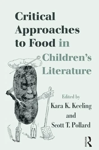 Critical Approaches to Food in Children’s Literature (Children's Literature and Culture)