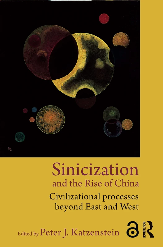 Sinicization and the Rise of China: Civilizational Processes Beyond East and West