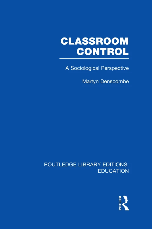 Routledge Classroom Control: A Sociological Perspective Book