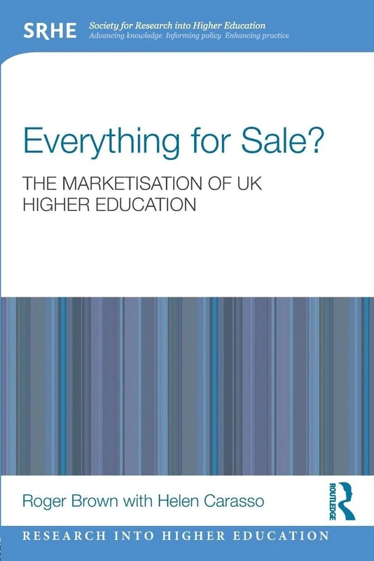 Everything for Sale? The Marketisation of UK Higher Education (Research into Higher Education)