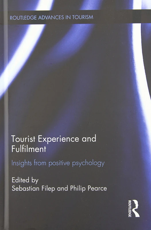 Tourist Experience and Fulfilment: Insights from Positive Psychology (Advances in Tourism)
