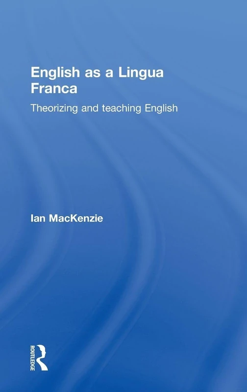Routledge English as a Lingua Franca: Theorizing and Teaching