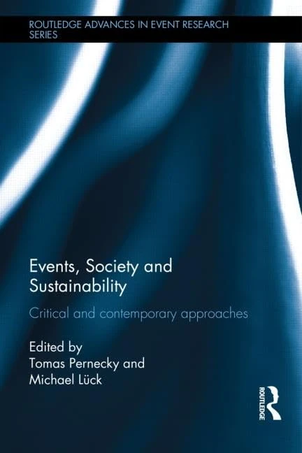 Events, Society and Sustainability: Critical and Contemporary Approaches (Routledge Advances in Event Research Series)