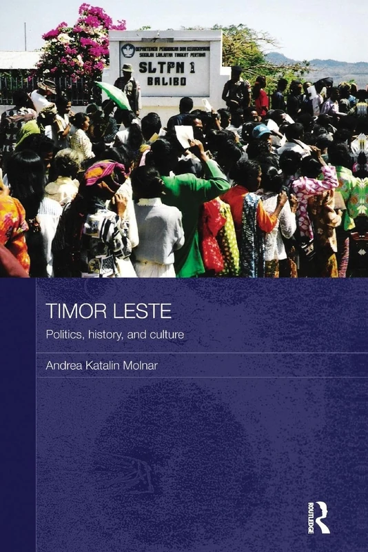 Timor Leste: Politics, History, and Culture (Routledge Contemporary Southeast Asia Series)