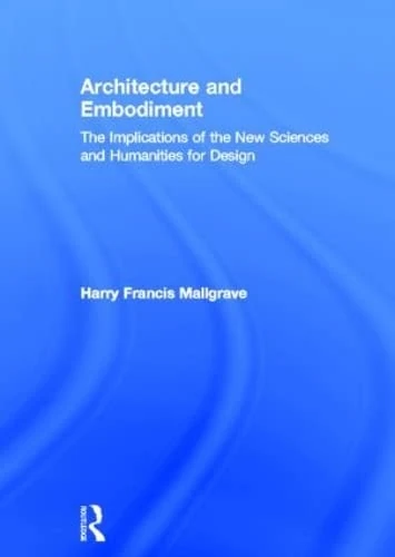 Architecture and Embodiment: The Implications of the New Sciences and Humanities for Design