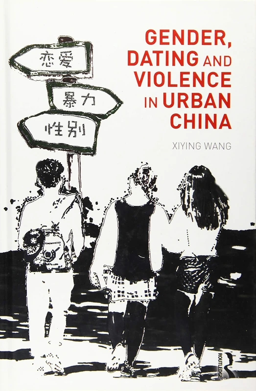 Routledge Gender, Dating and Violence in Urban China Book