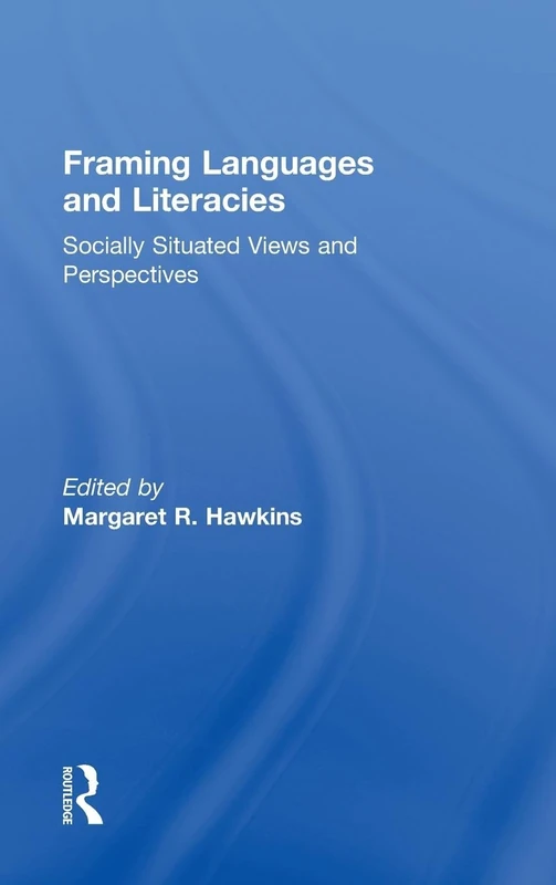 Framing Languages and Literacies: Socially Situated Views and Perspectives