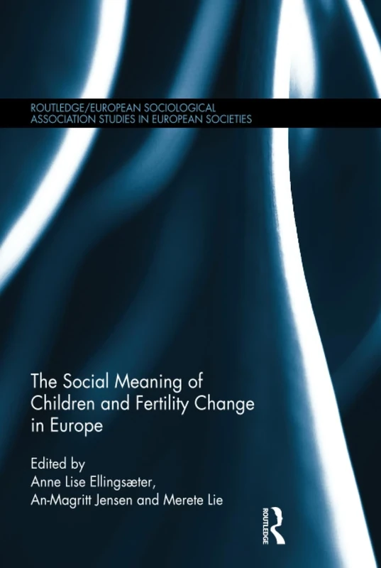 The Social Meaning of Children and Fertility Change in Europe (Studies in European Sociology)