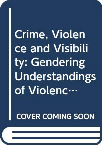 Crime, Violence and Visibility: Gendering Understandings of Violence, Disorder and Protest in England and Wales 1784-2010 (Routledge SOLON Explorations in Crime and Criminal Justice Histories)