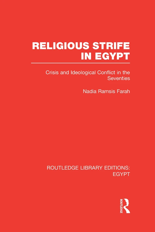 Religious Strife in Egypt (RLE Egypt): Crisis and Ideological Conflict in the Seventies (Routledge Library Editions: Egypt)