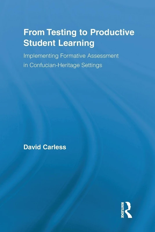 From Testing to Productive Student Learning: Implementing Formative Assessment in Confucian-Heritage Settings (Routledge Research in Education)