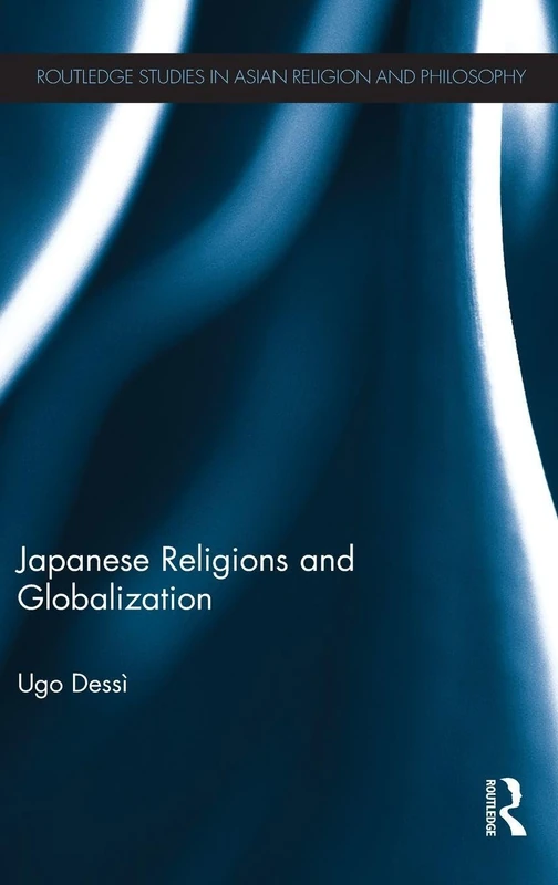 Japanese Religions and Globalization (Routledge Studies in Asian Religion and Philosophy)