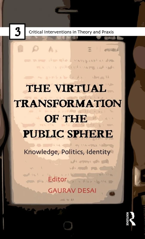 The Virtual Transformation of the Public Sphere: Knowledge, Politics, Identity: 03 (Critical Interventions in Theory and Praxis)