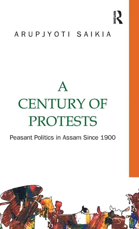 A Century of Protests: Peasant Politics in Assam Since 1900