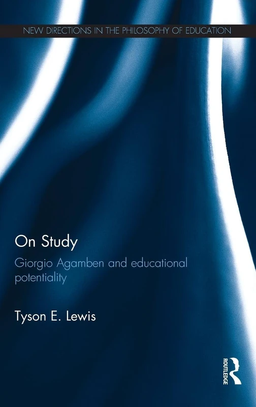 On Study: Giorgio Agamben and educational potentiality (New Directions in the Philosophy of Education)
