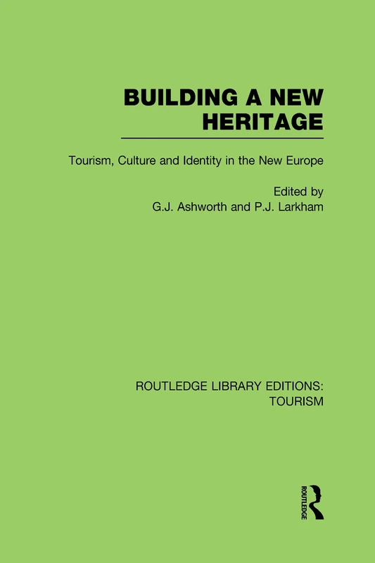 Building A New Heritage (RLE Tourism) (Routledge Library Editions: Tourism)