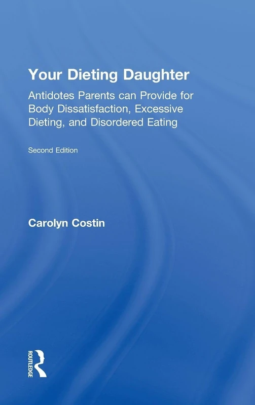 Routledge Your Dieting Daughter - Body Image and Eating Disorder Guide