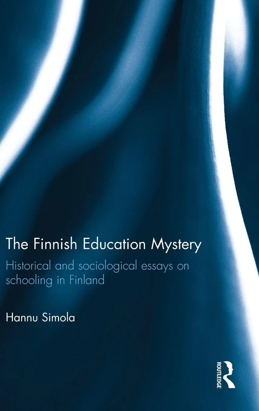 Routledge - The Finnish Education Mystery: Schooling Essays