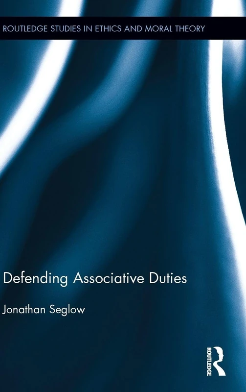 Routledge Defending Associative Duties - Ethics and Moral Theory