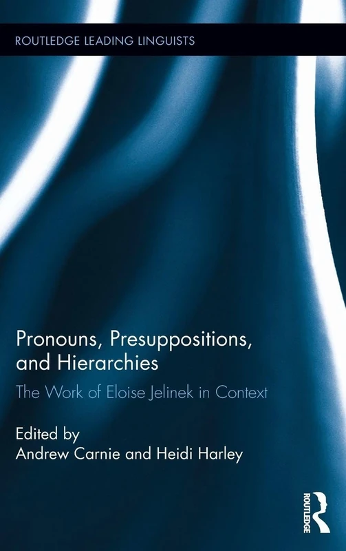 Pronouns, Presuppositions, and Hierarchies: The Work of Eloise Jelinek in Context (Routledge Leading Linguists)
