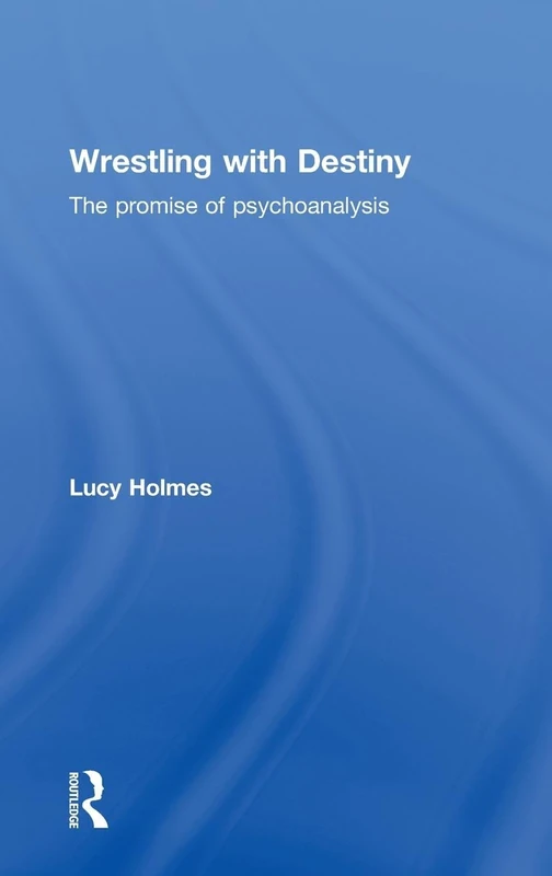 Wrestling with Destiny: The promise of psychoanalysis