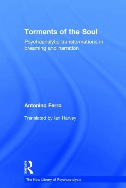 Torments of the Soul: Psychoanalytic transformations in dreaming and narration (The New Library of Psychoanalysis)