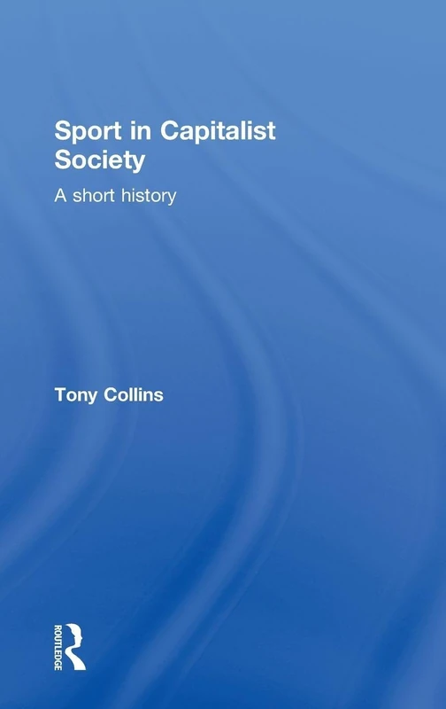 Routledge Sport in Capitalist Society: A Short History Book